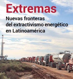 Extractivismo energético extremo en latinoamérica.